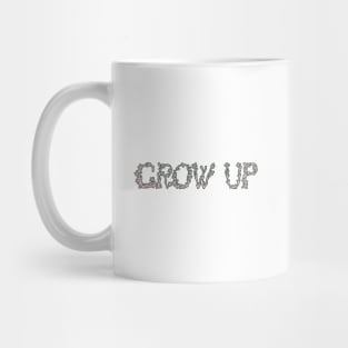 Grow Up! Mug